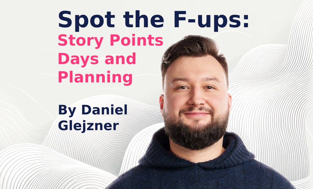 Spot the F-ups: Story Points, Days, and Planning